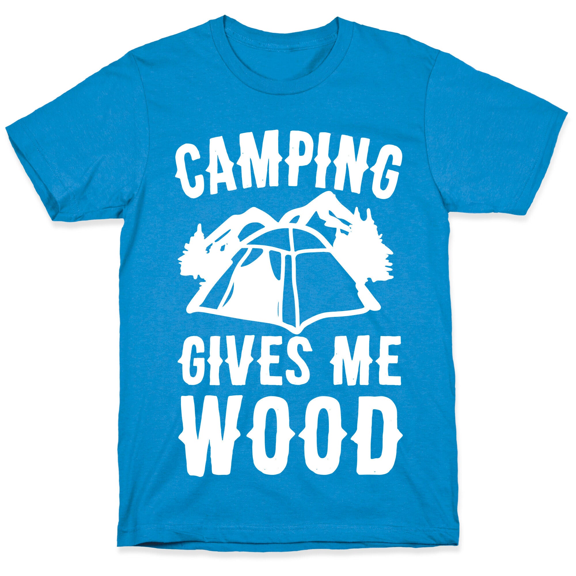 Camping Gives Me Wood T-Shirt