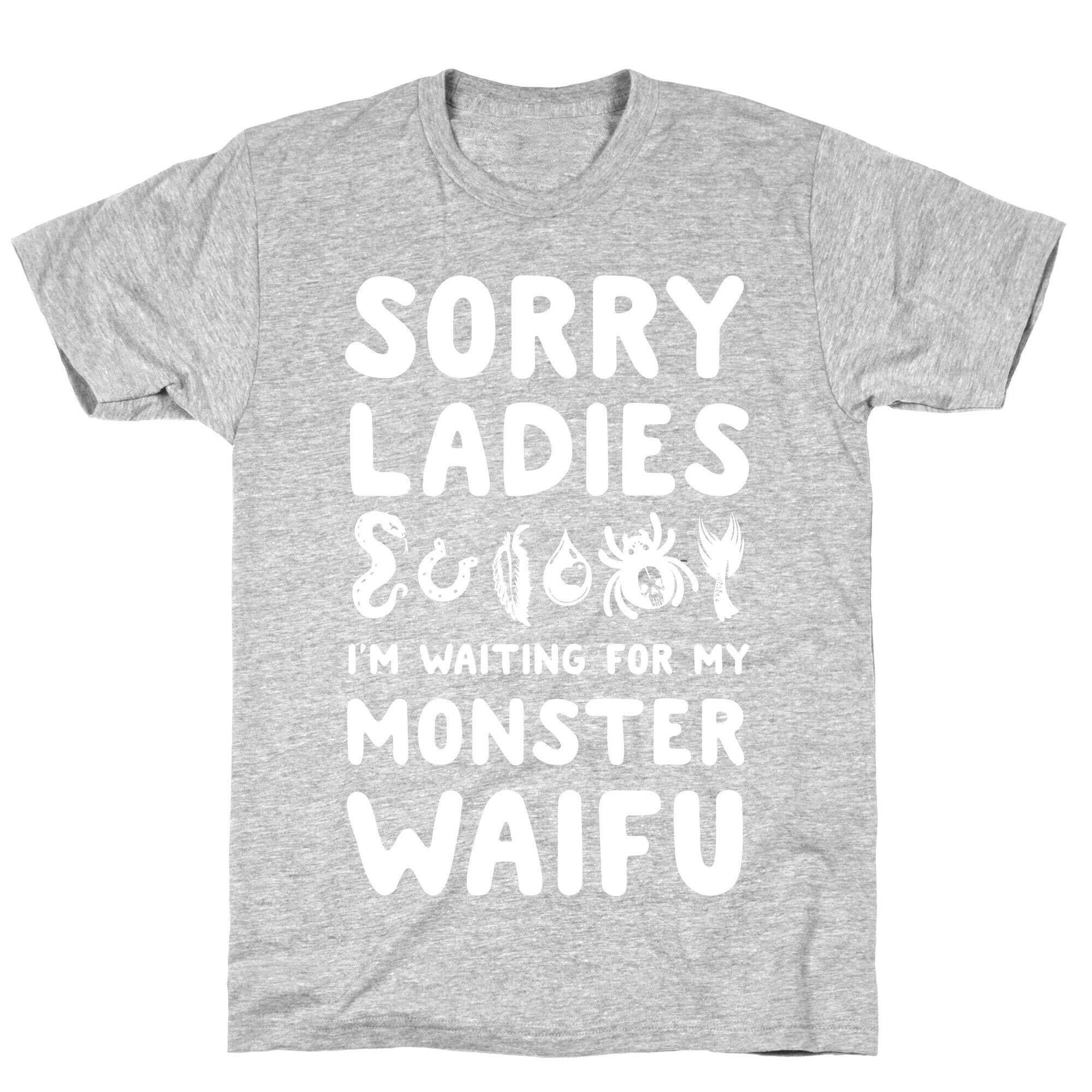 Sorry Ladies I'm Waiting for My Monster Waifu T-Shirt