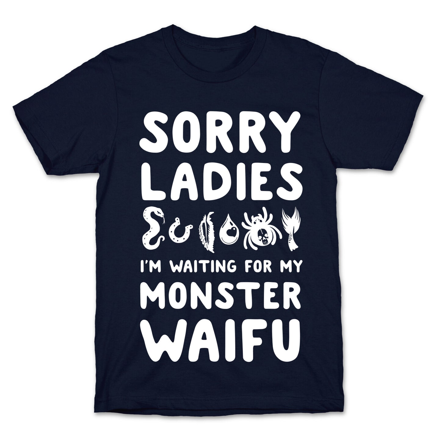 Sorry Ladies I'm Waiting for My Monster Waifu T-Shirt