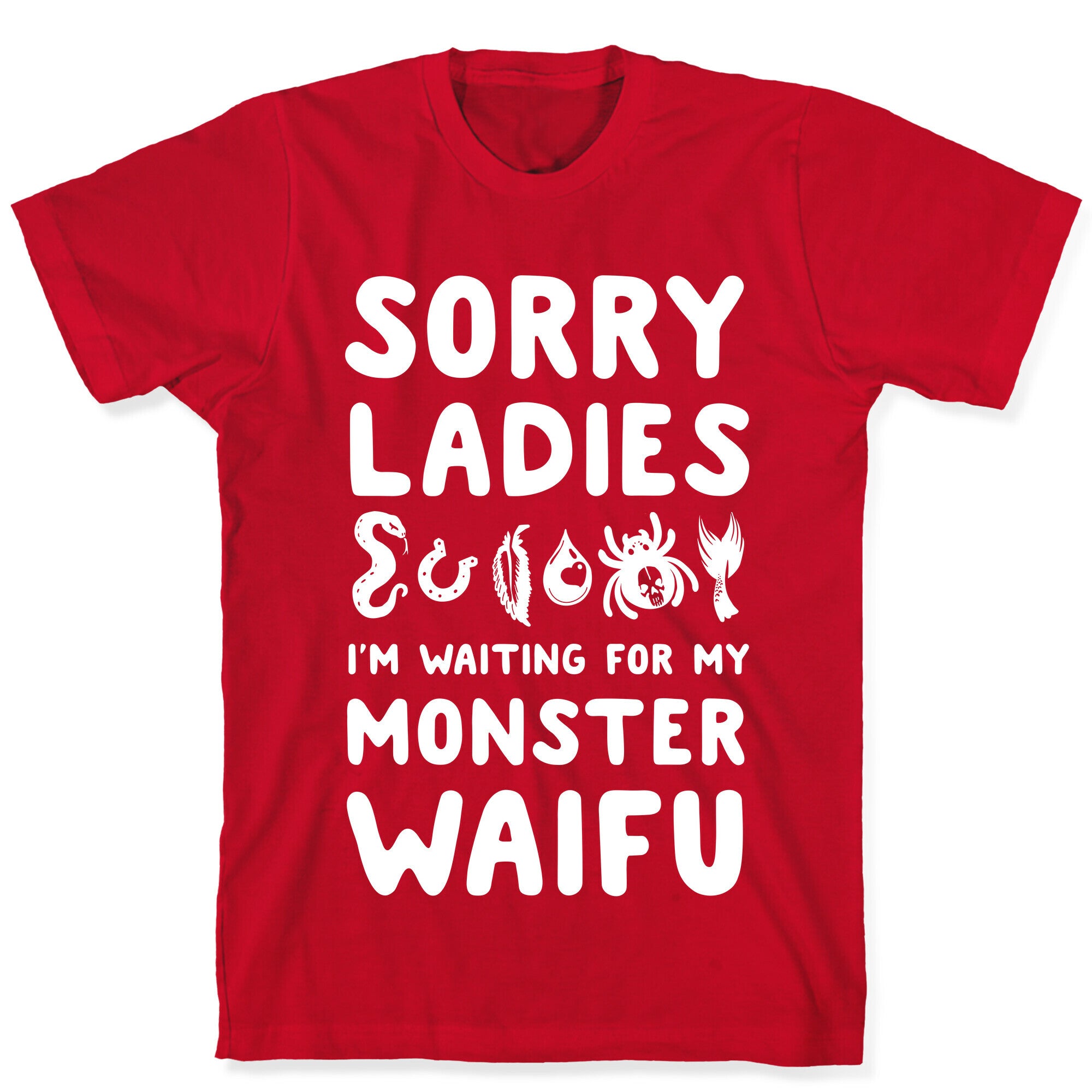 Sorry Ladies I'm Waiting for My Monster Waifu T-Shirt