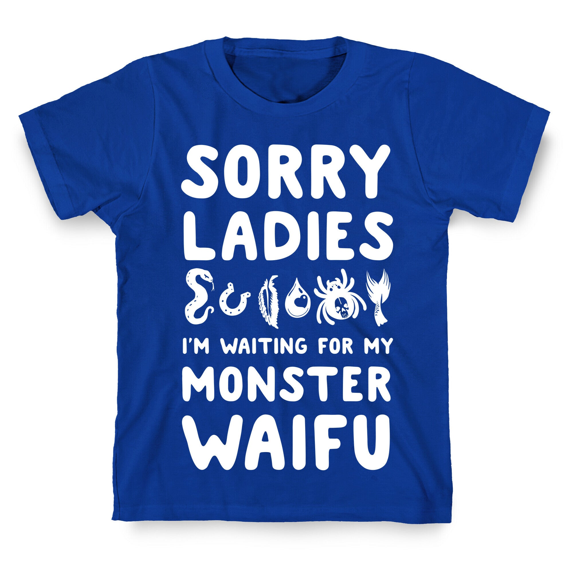 Sorry Ladies I'm Waiting for My Monster Waifu T-Shirt