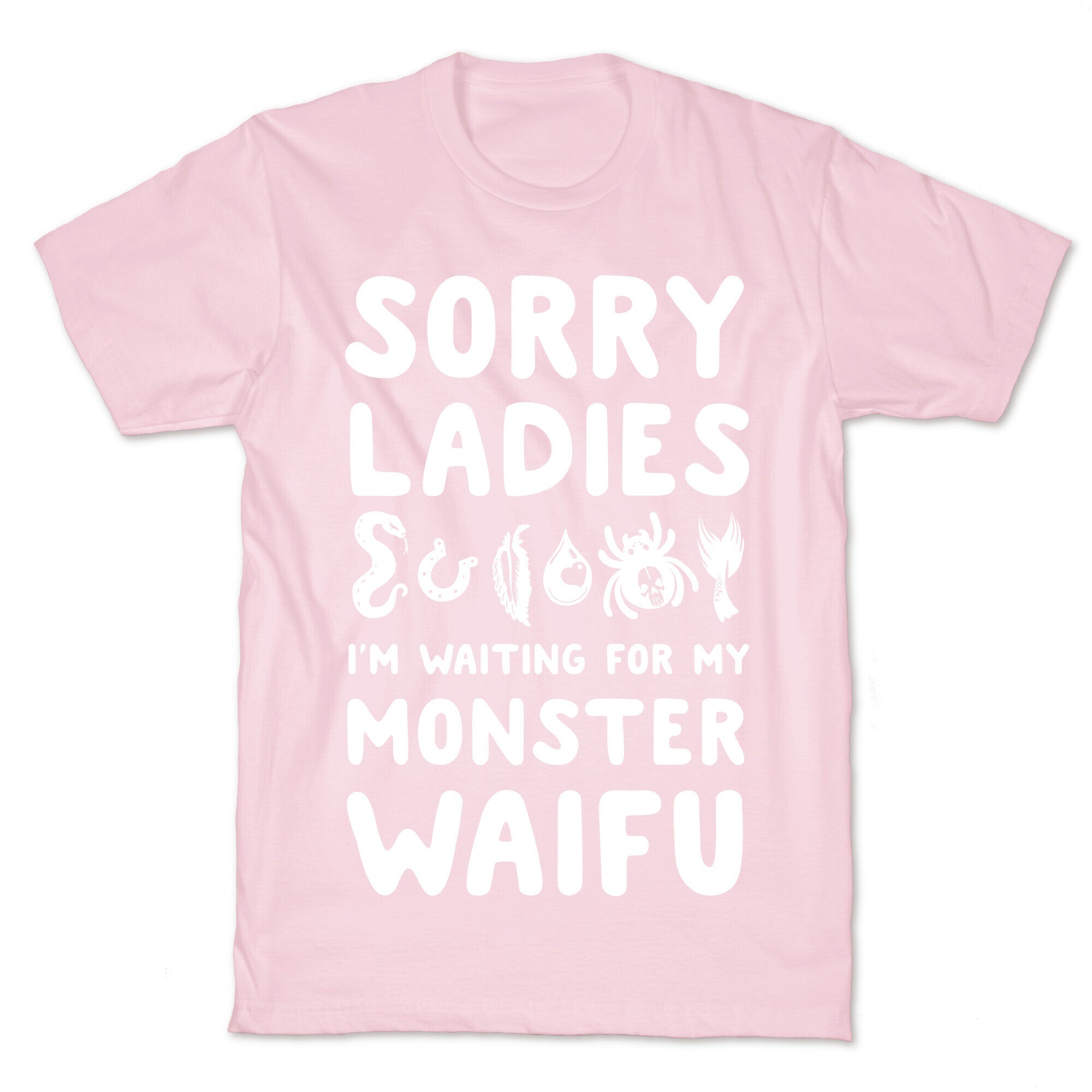 Sorry Ladies I'm Waiting for My Monster Waifu T-Shirt