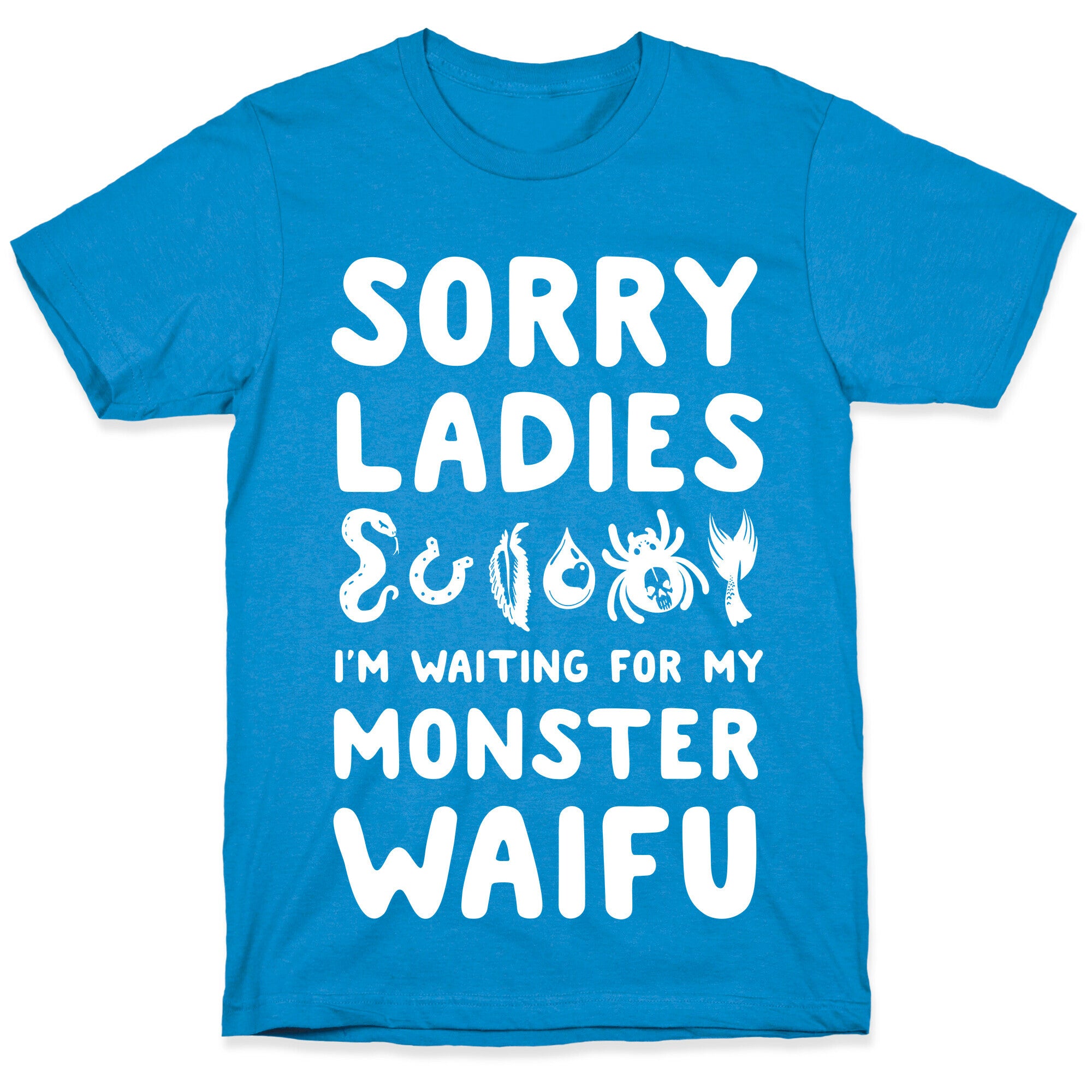 Sorry Ladies I'm Waiting for My Monster Waifu T-Shirt