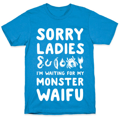 Sorry Ladies I'm Waiting for My Monster Waifu T-Shirt