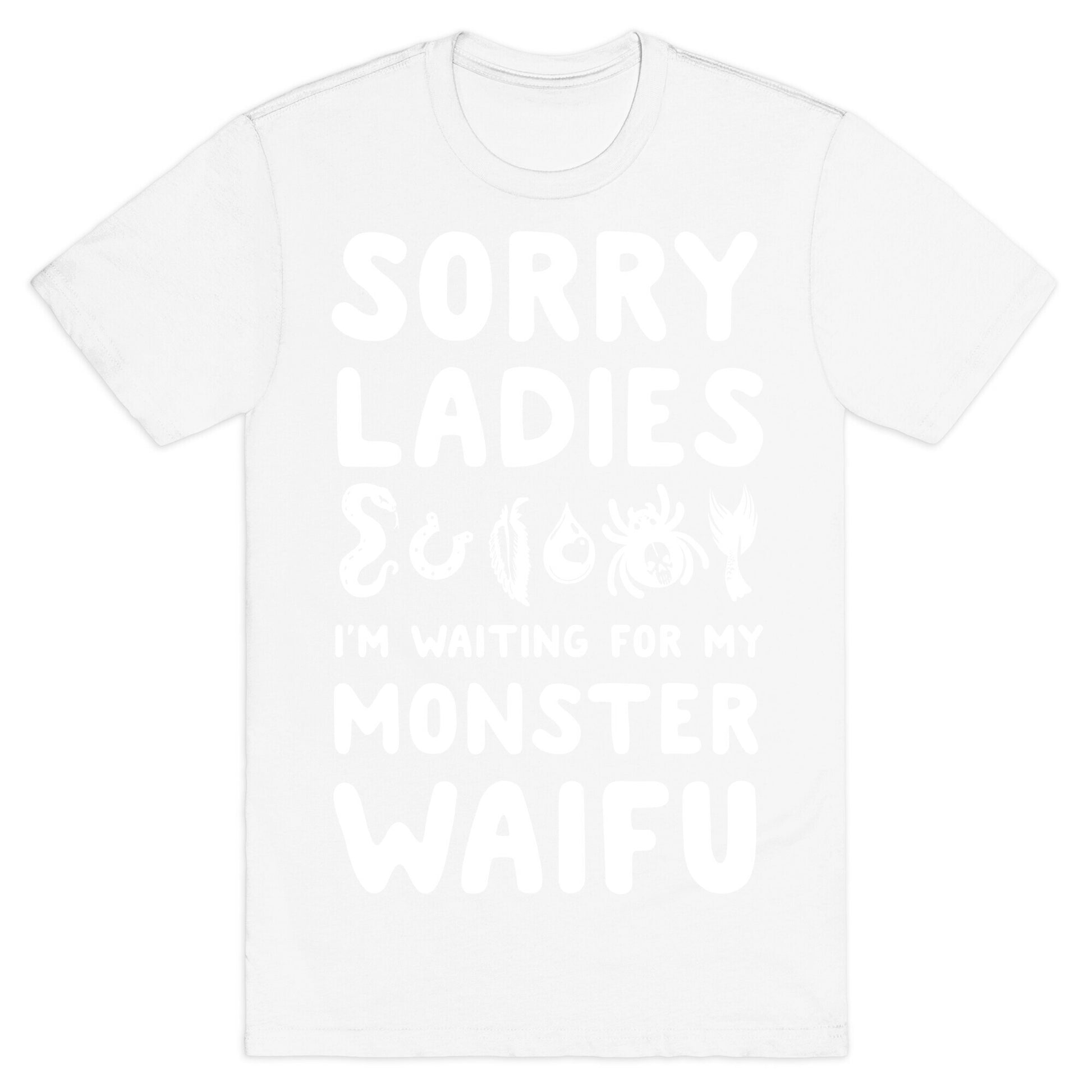 Sorry Ladies I'm Waiting for My Monster Waifu T-Shirt