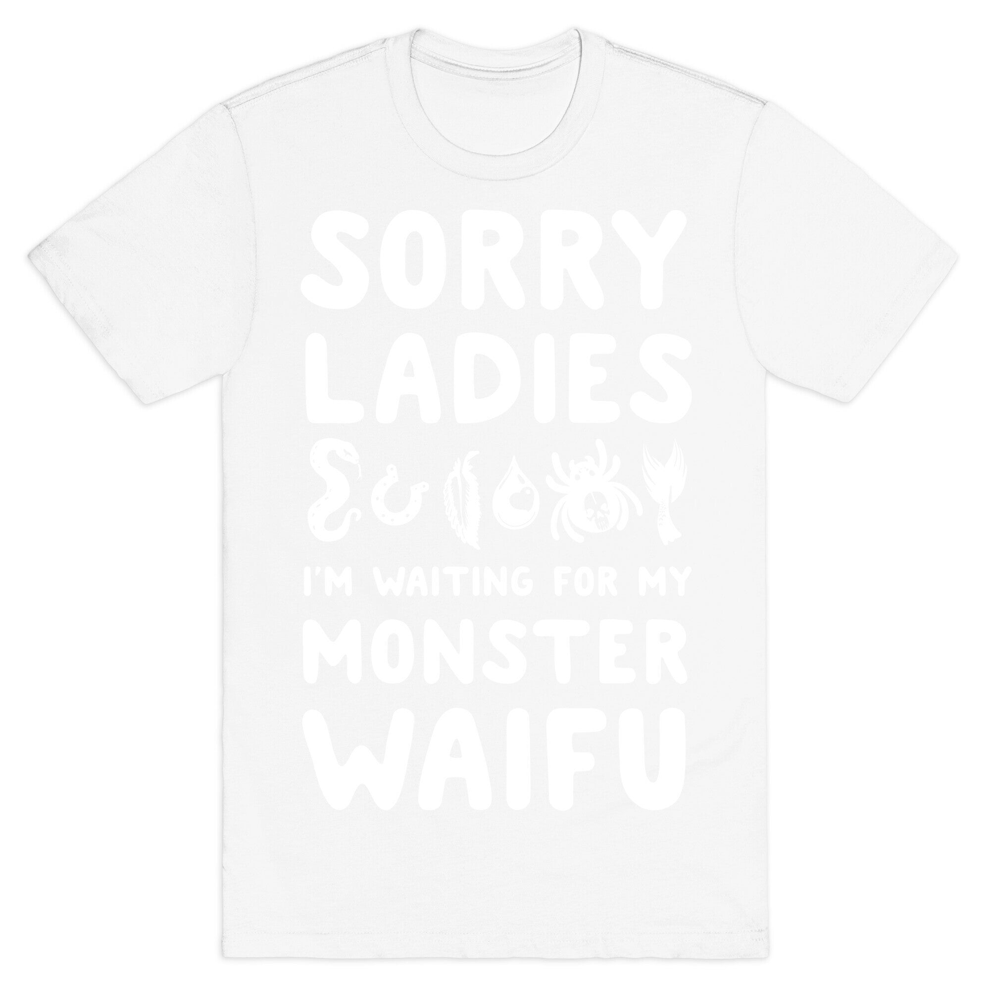 Sorry Ladies I'm Waiting for My Monster Waifu T-Shirt