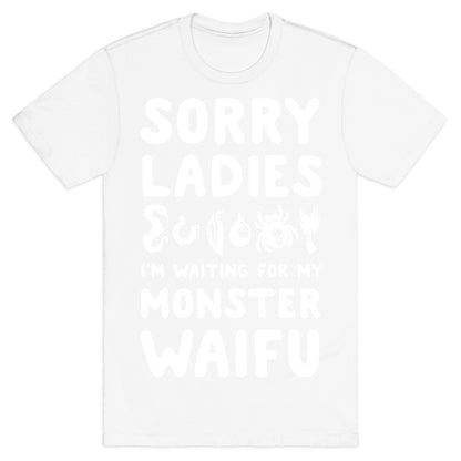 Sorry Ladies I'm Waiting for My Monster Waifu T-Shirt