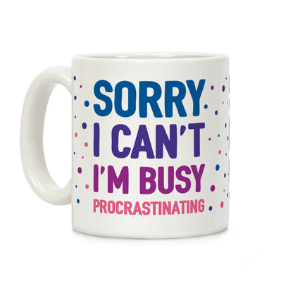 Sorry I Can't I'm Busy Procrastinating Coffee Mug