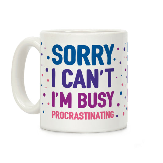 Sorry I Can't I'm Busy Procrastinating Coffee Mug