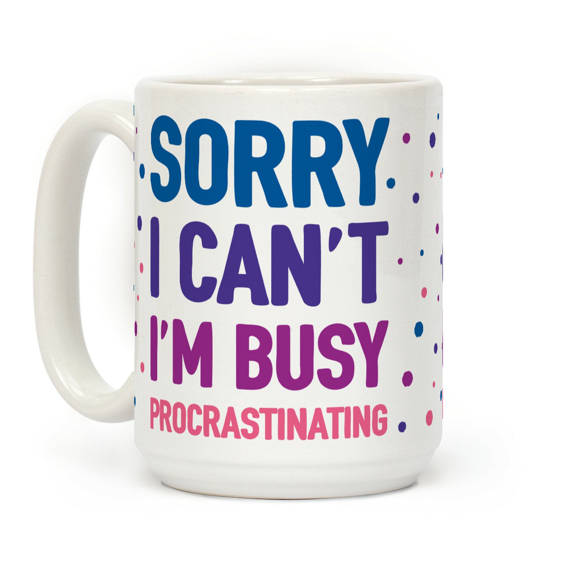 Sorry I Can't I'm Busy Procrastinating Coffee Mug