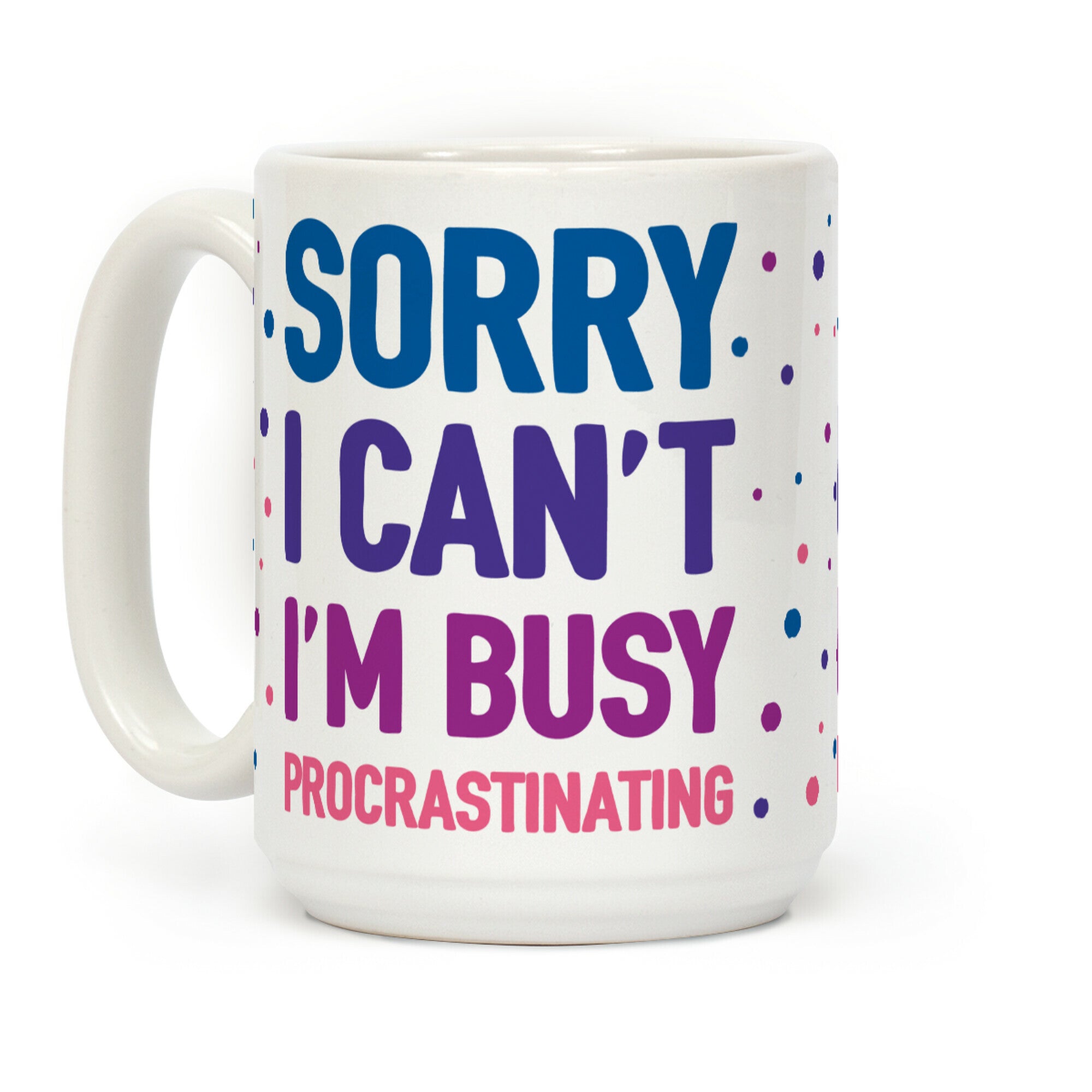 Sorry I Can't I'm Busy Procrastinating Coffee Mug