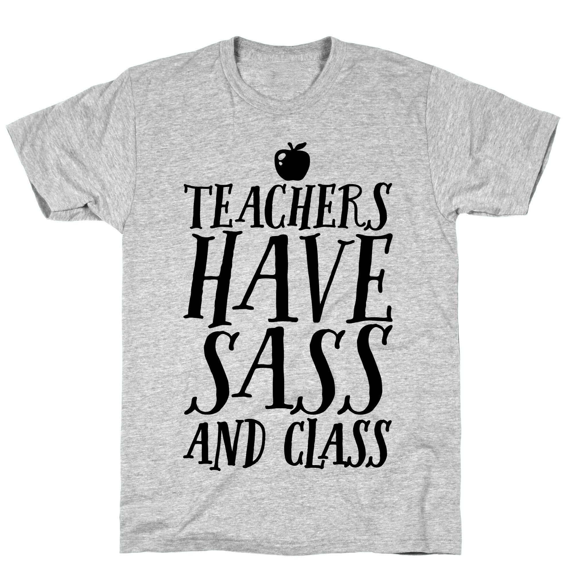 Teachers Have Sass and Class T-Shirt