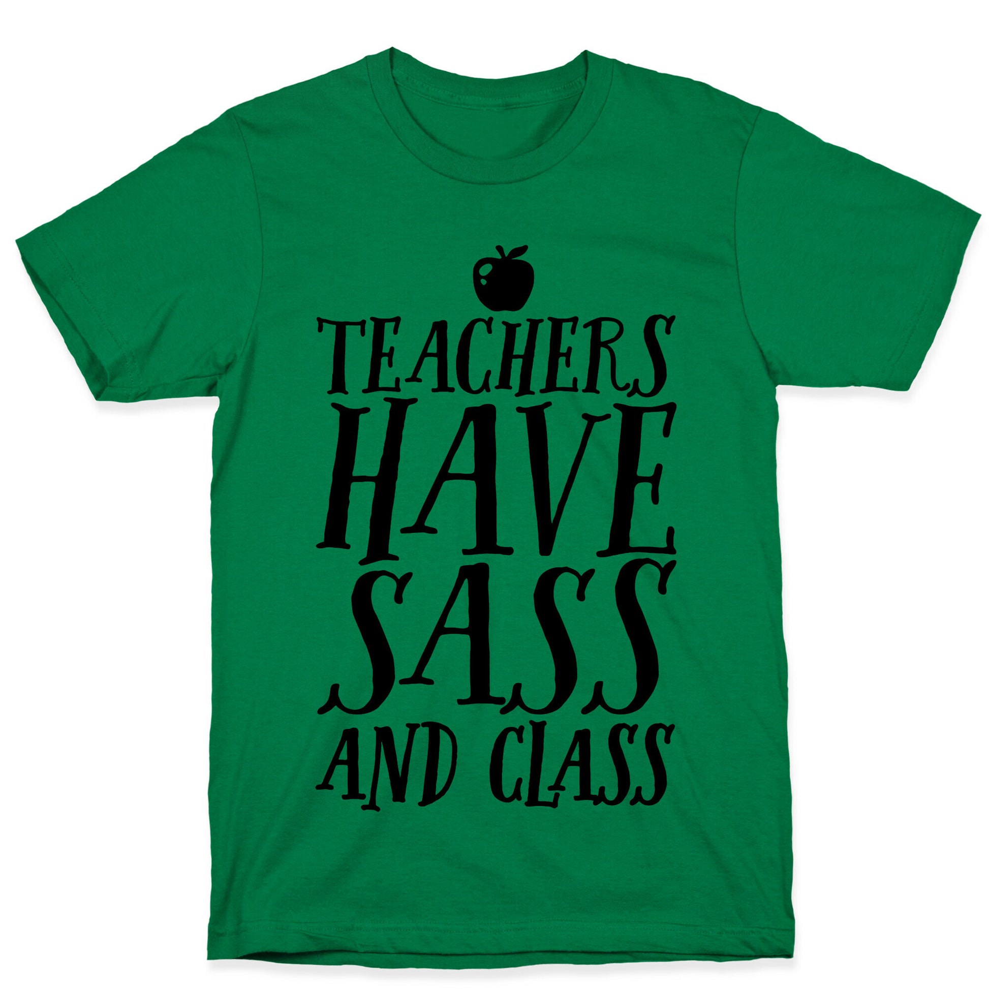 Teachers Have Sass and Class T-Shirt