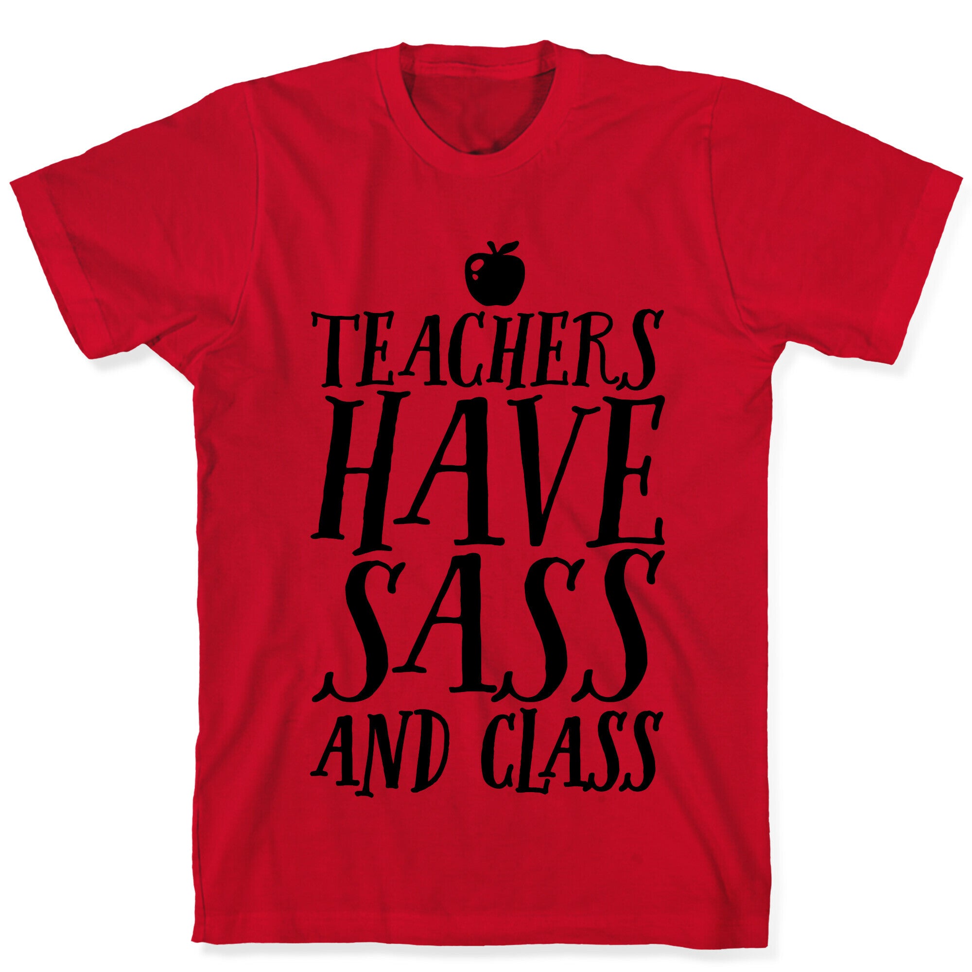 Teachers Have Sass and Class T-Shirt