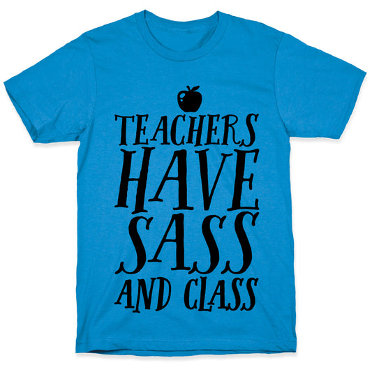 Teachers Have Sass and Class T-Shirt