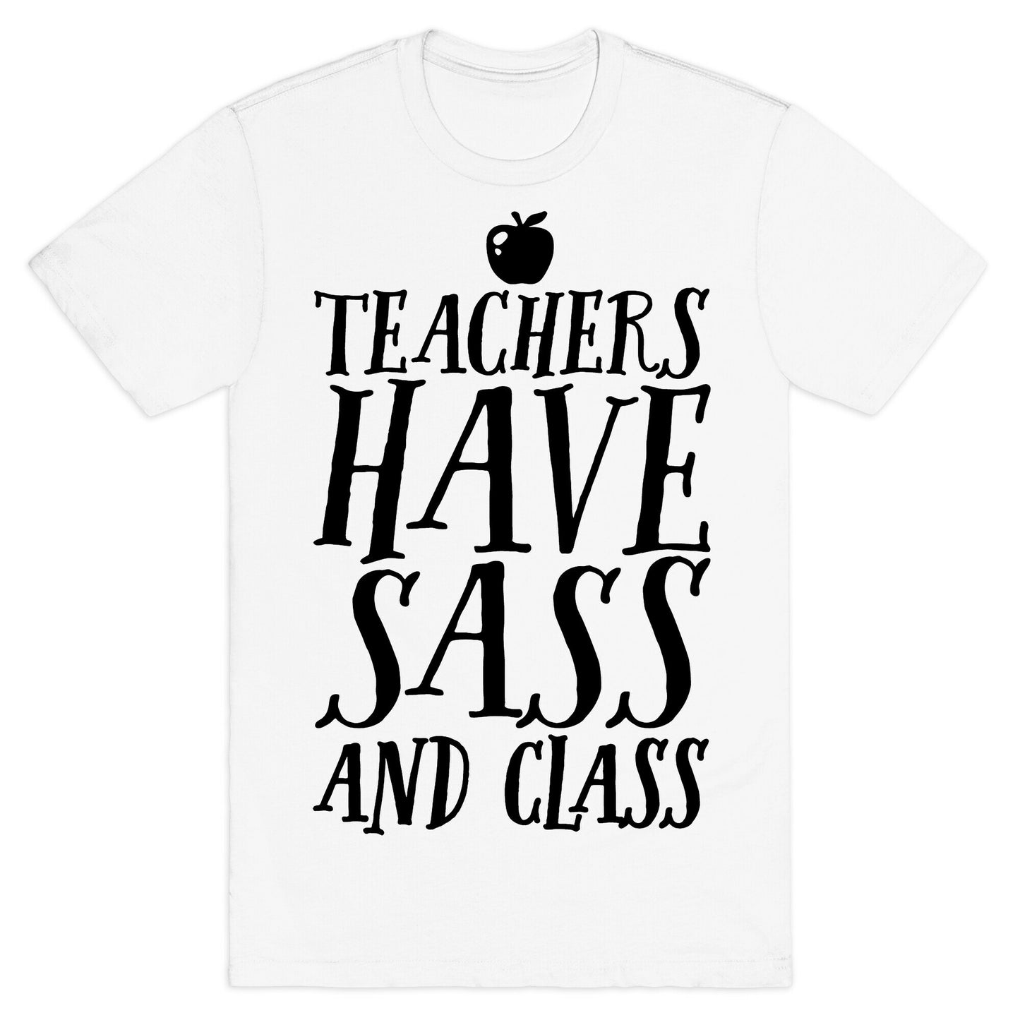 Teachers Have Sass and Class T-Shirt