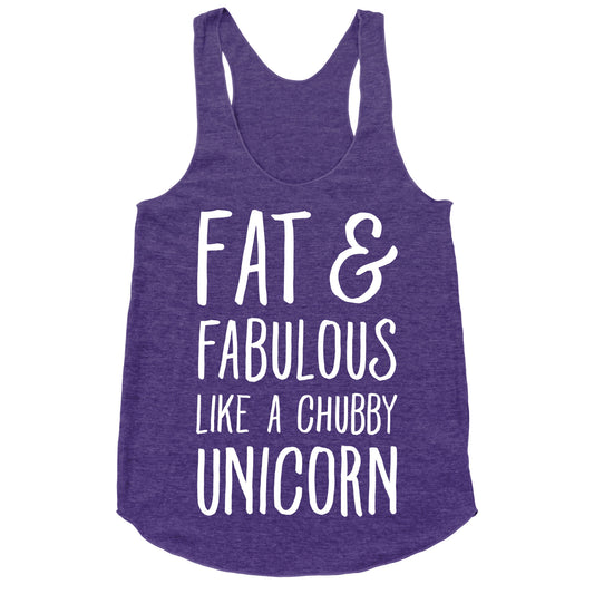 Fat and Fabulous like a Chubby Unicorn Racerback Tank