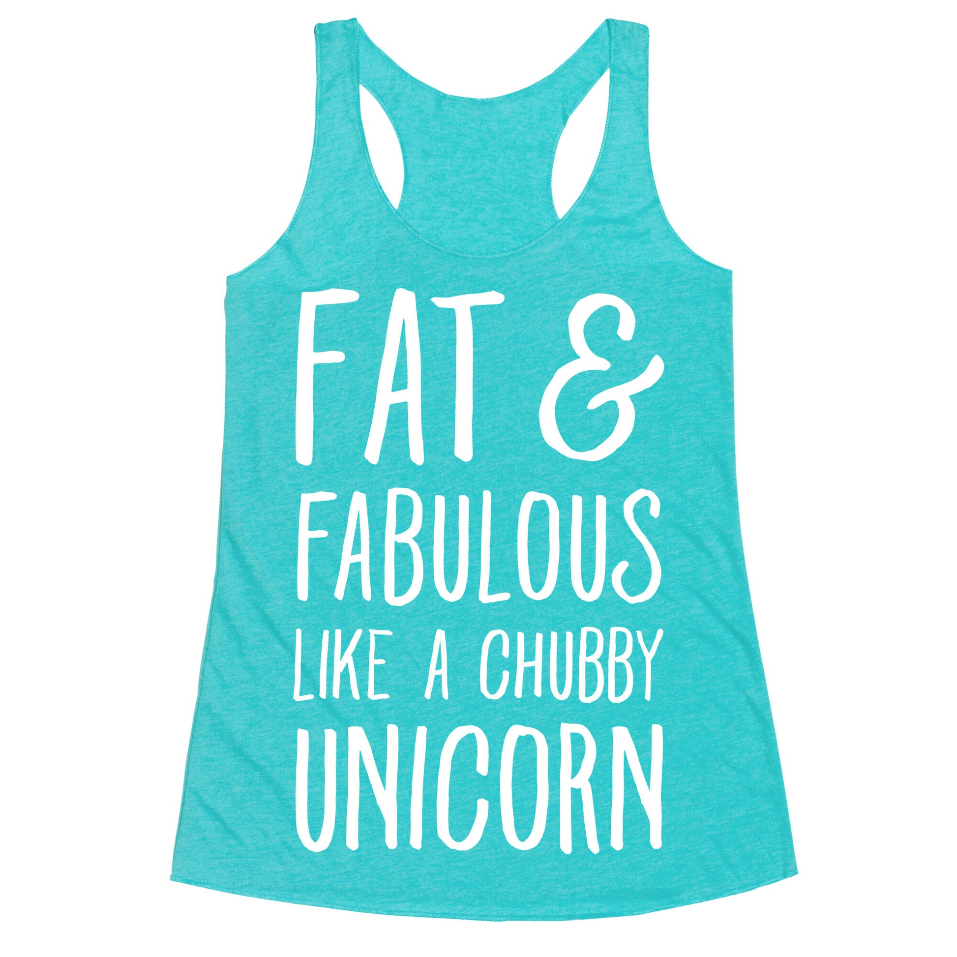 Fat and Fabulous like a Chubby Unicorn Racerback Tank