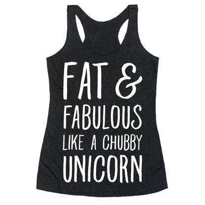 Fat and Fabulous like a Chubby Unicorn Racerback Tank