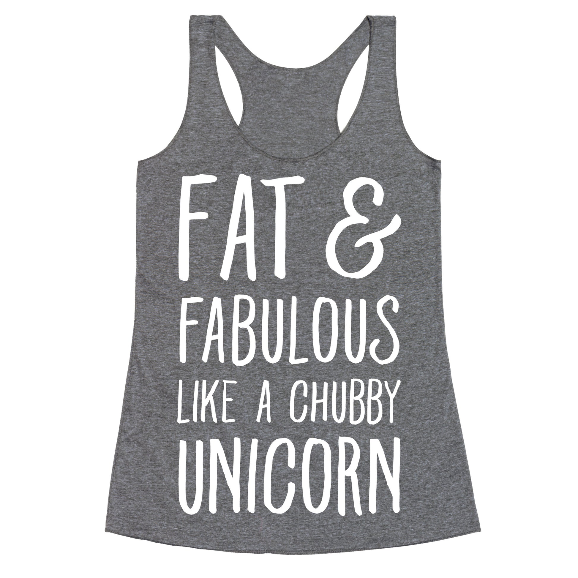 Fat and Fabulous like a Chubby Unicorn Racerback Tank