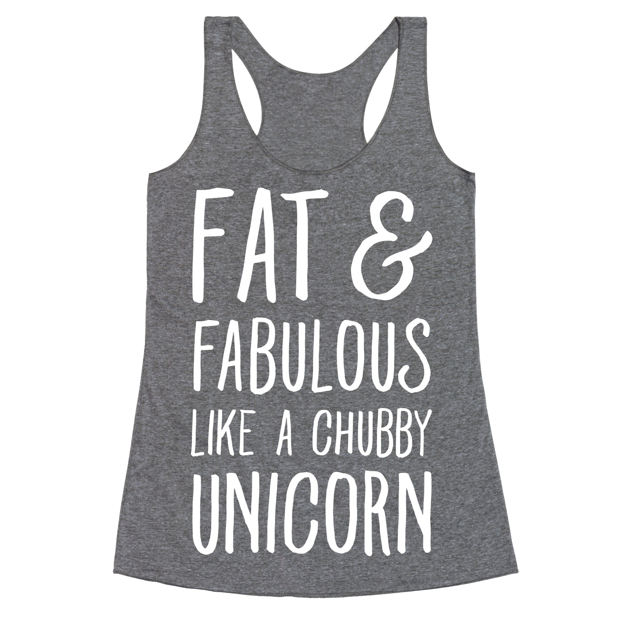 Fat and Fabulous like a Chubby Unicorn Racerback Tank