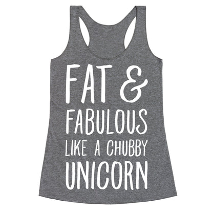 Fat and Fabulous like a Chubby Unicorn Racerback Tank