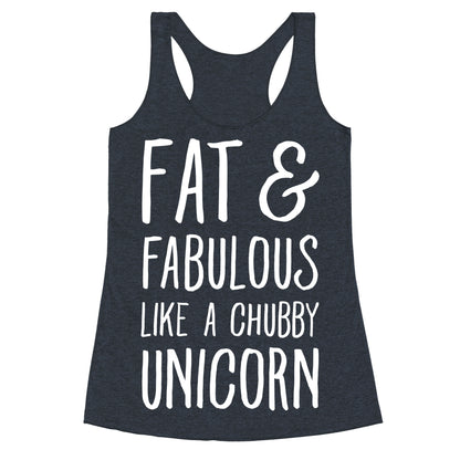 Fat and Fabulous like a Chubby Unicorn Racerback Tank