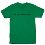 I've Been Civilized Long Enough. T-Shirt
