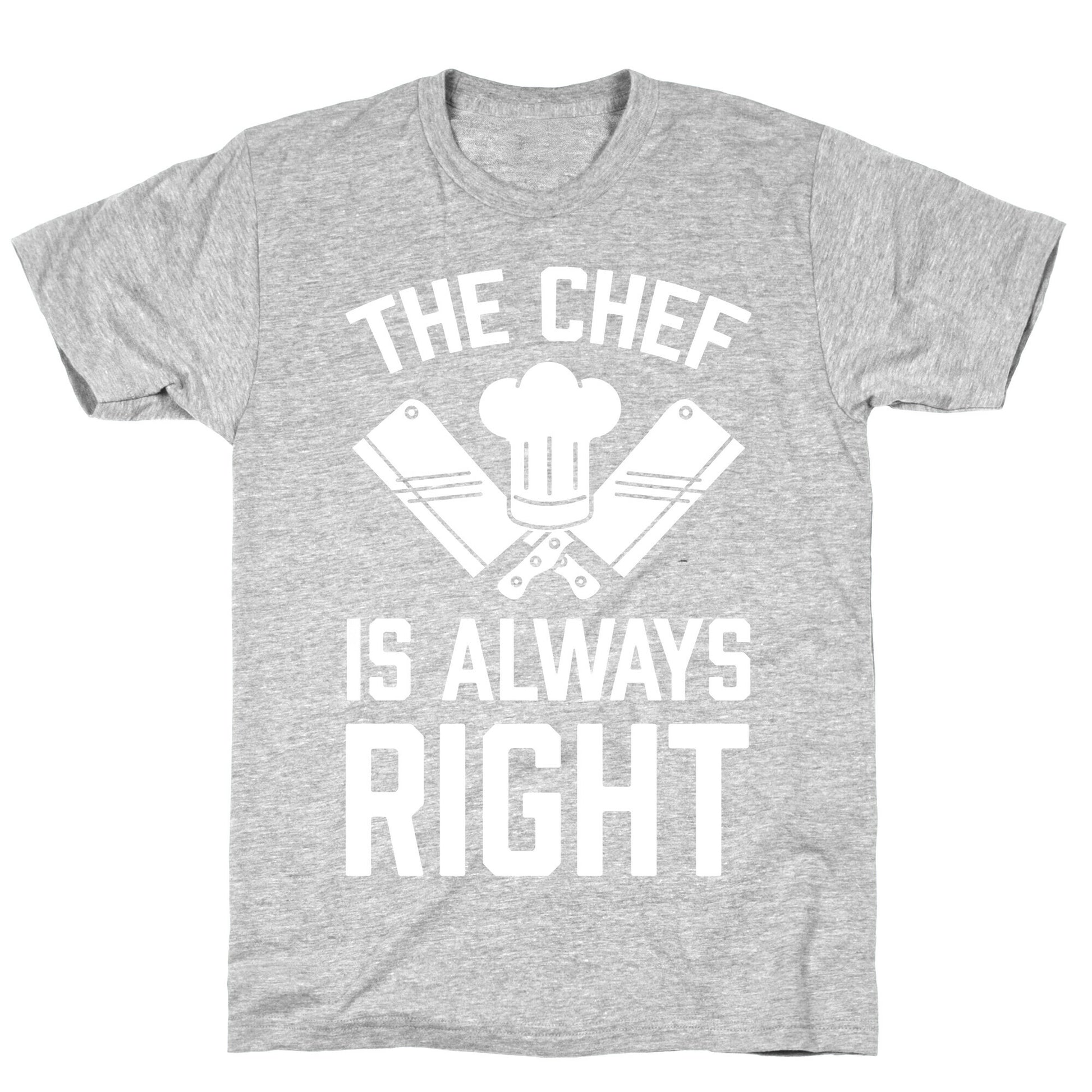 The Chef Is Always Right T-Shirt