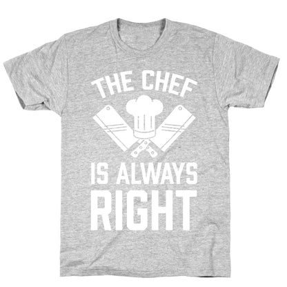 The Chef Is Always Right T-Shirt