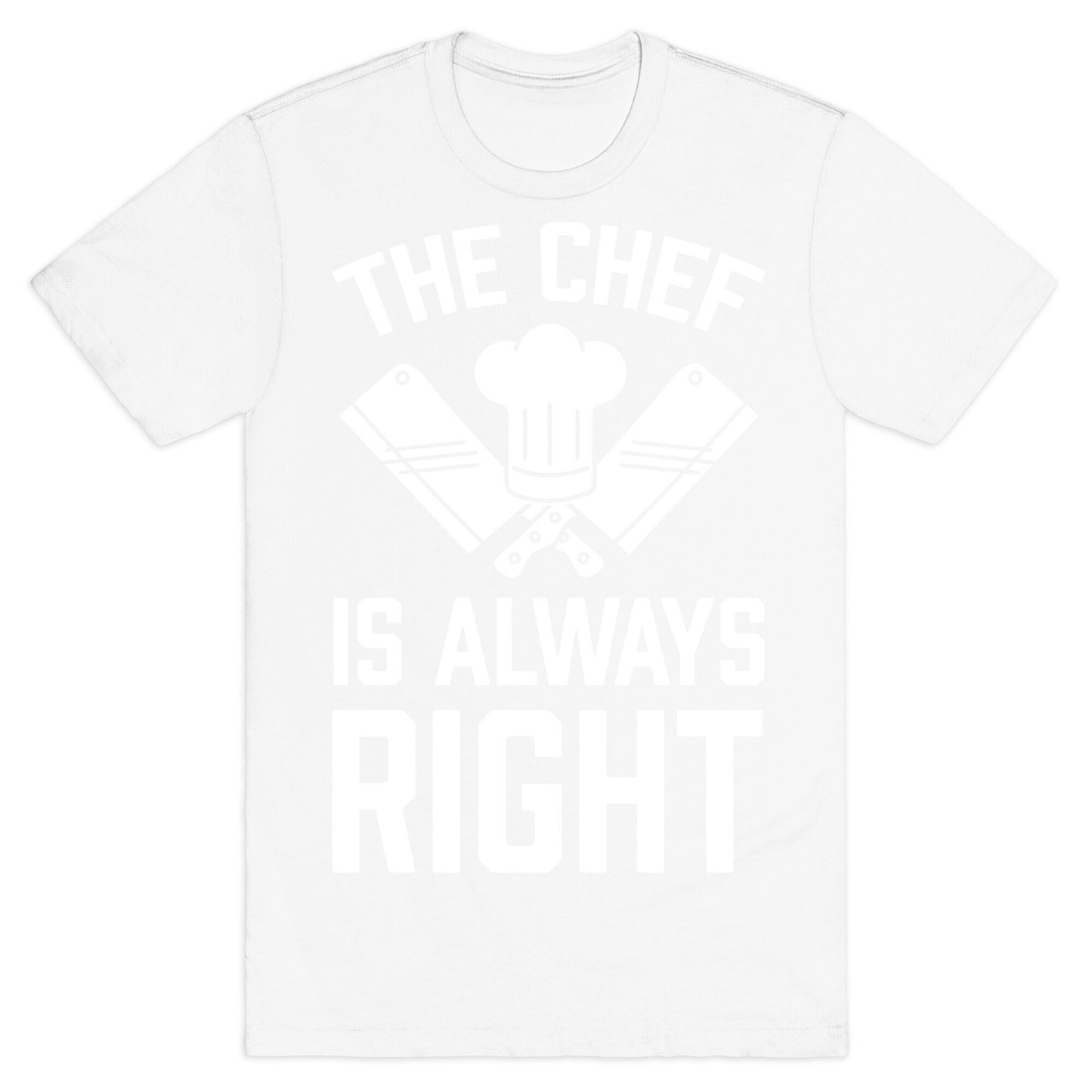 The Chef Is Always Right T-Shirt