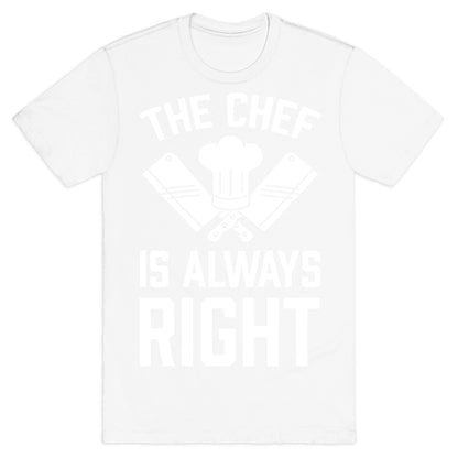 The Chef Is Always Right T-Shirt
