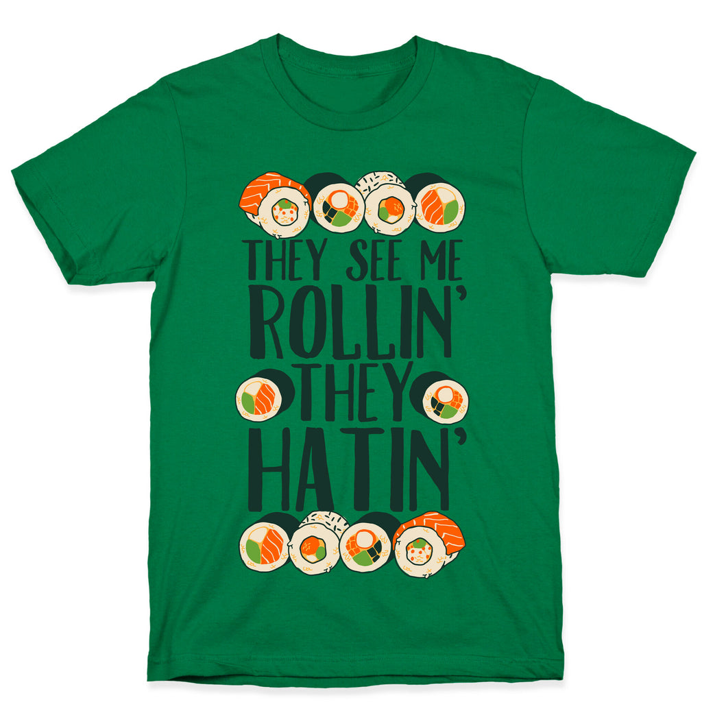They See Me Rollin' They Hatin' Sushi Roll T-Shirt