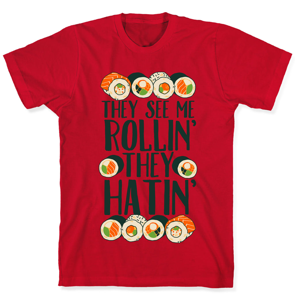 They See Me Rollin' They Hatin' Sushi Roll T-Shirt