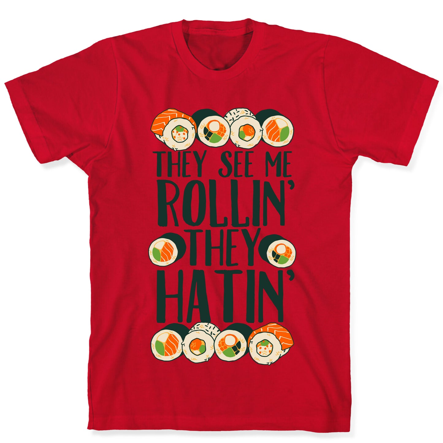 They See Me Rollin' They Hatin' Sushi Roll T-Shirt