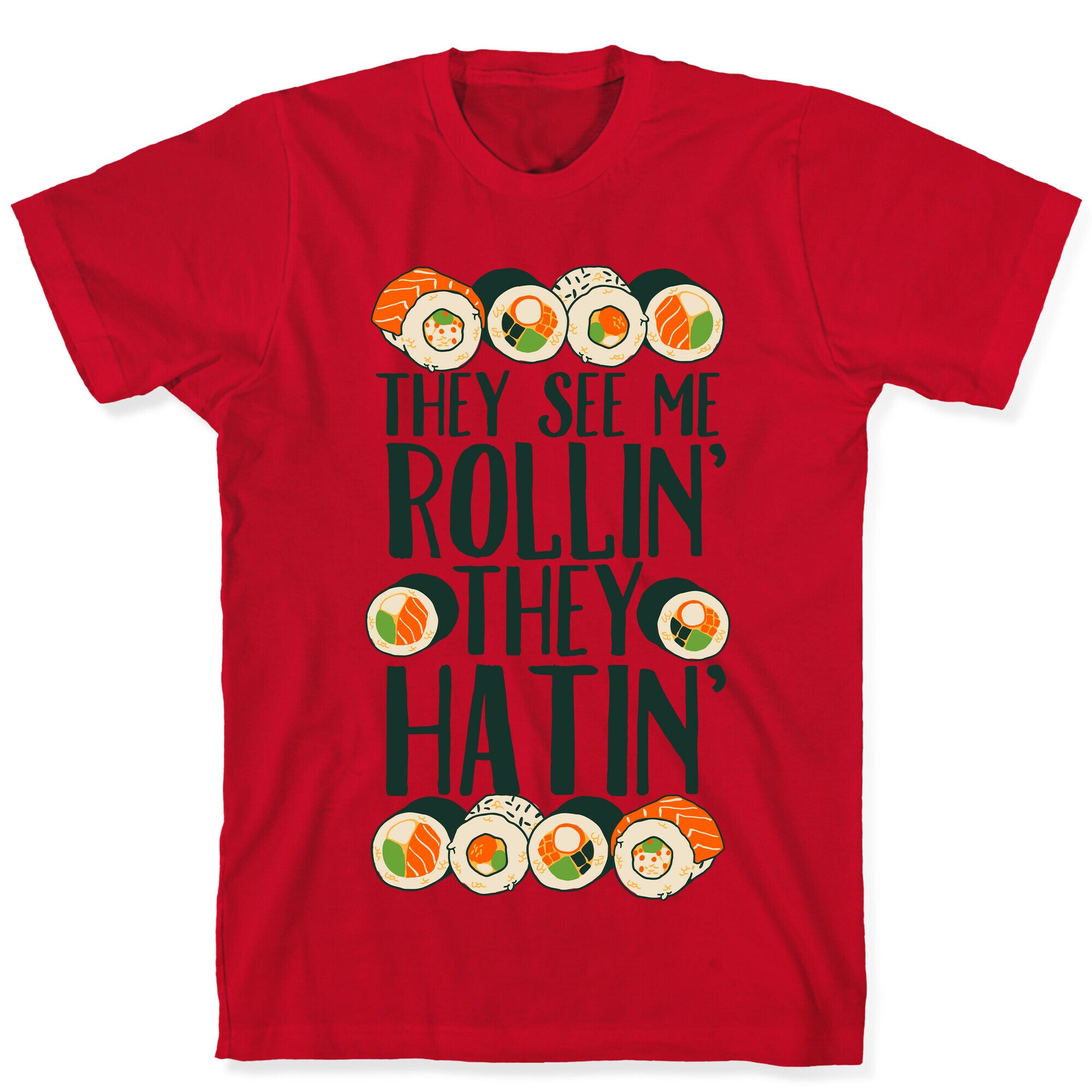 They See Me Rollin' They Hatin' Sushi Roll T-Shirt