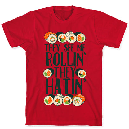 They See Me Rollin' They Hatin' Sushi Roll T-Shirt