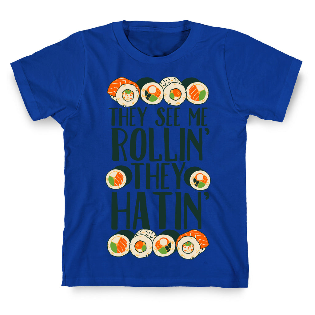 They See Me Rollin' They Hatin' Sushi Roll T-Shirt