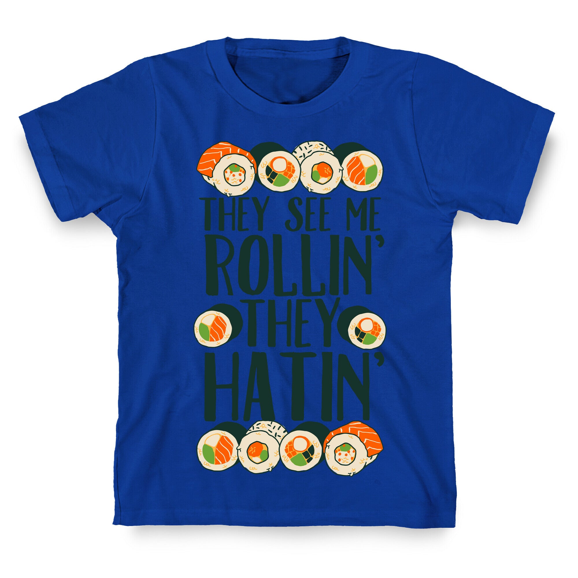 They See Me Rollin' They Hatin' Sushi Roll T-Shirt