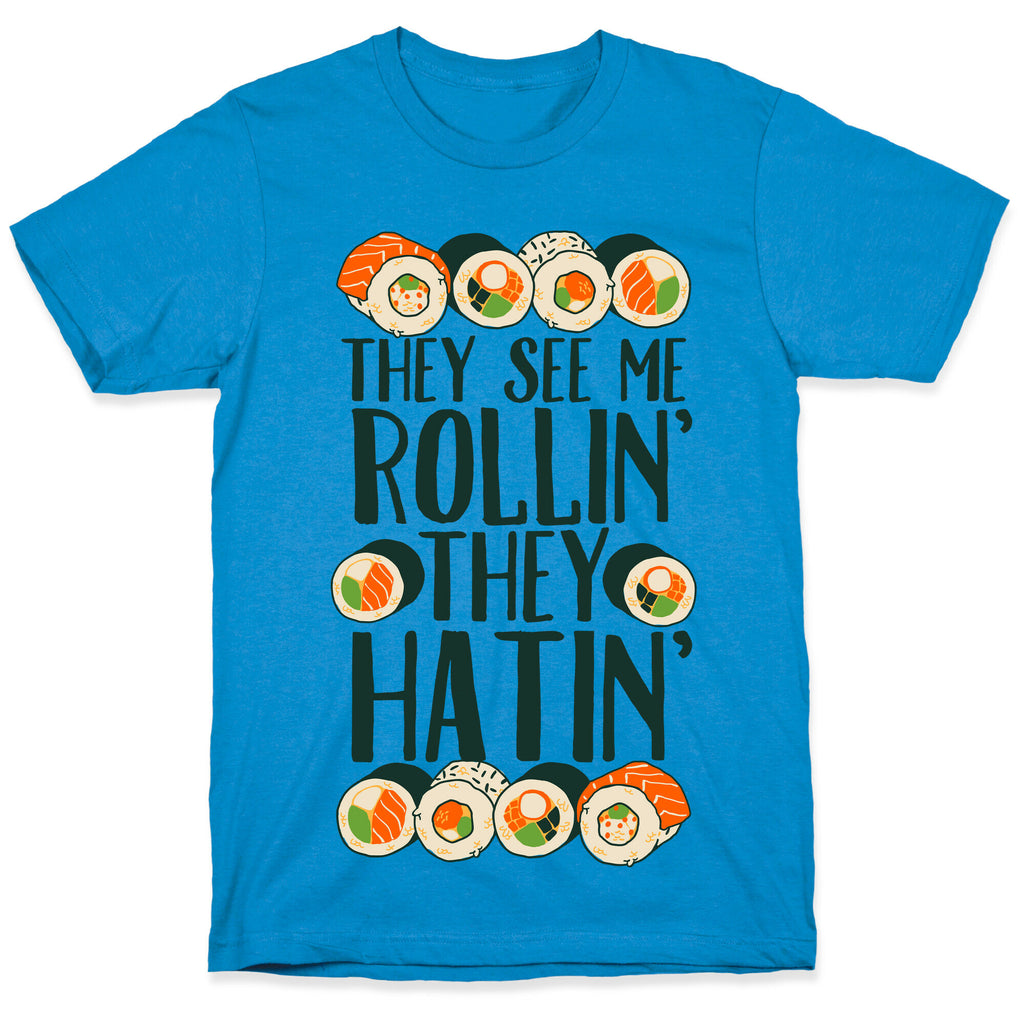 They See Me Rollin' They Hatin' Sushi Roll T-Shirt