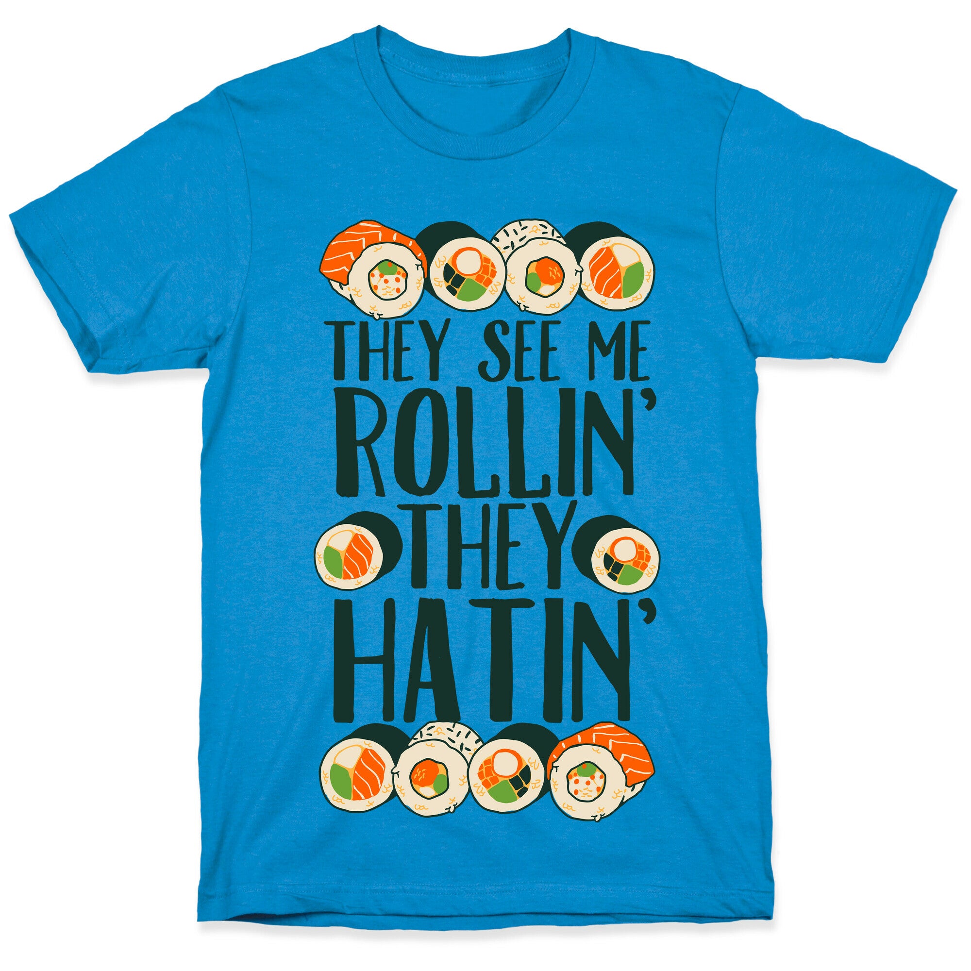 They See Me Rollin' They Hatin' Sushi Roll T-Shirt