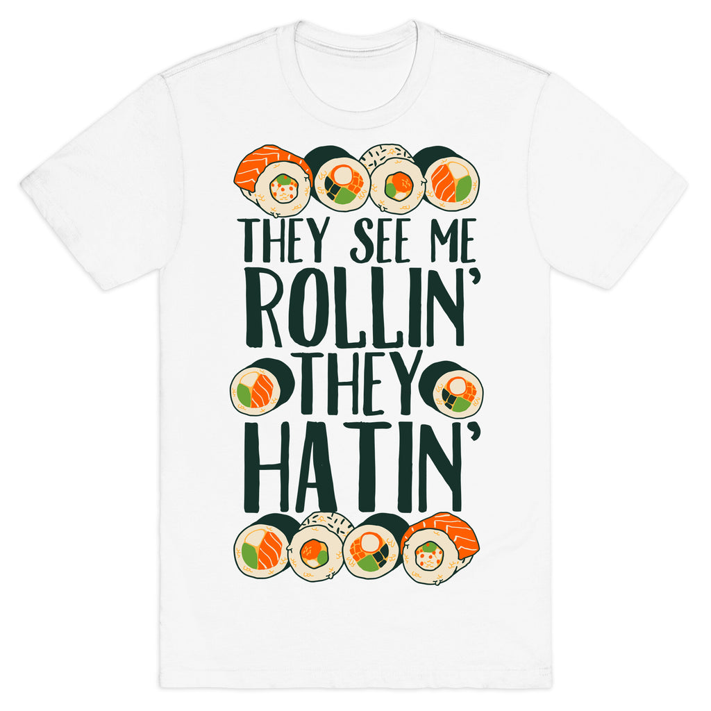 They See Me Rollin' They Hatin' Sushi Roll T-Shirt
