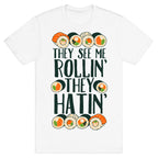 They See Me Rollin' They Hatin' Sushi Roll T-Shirt