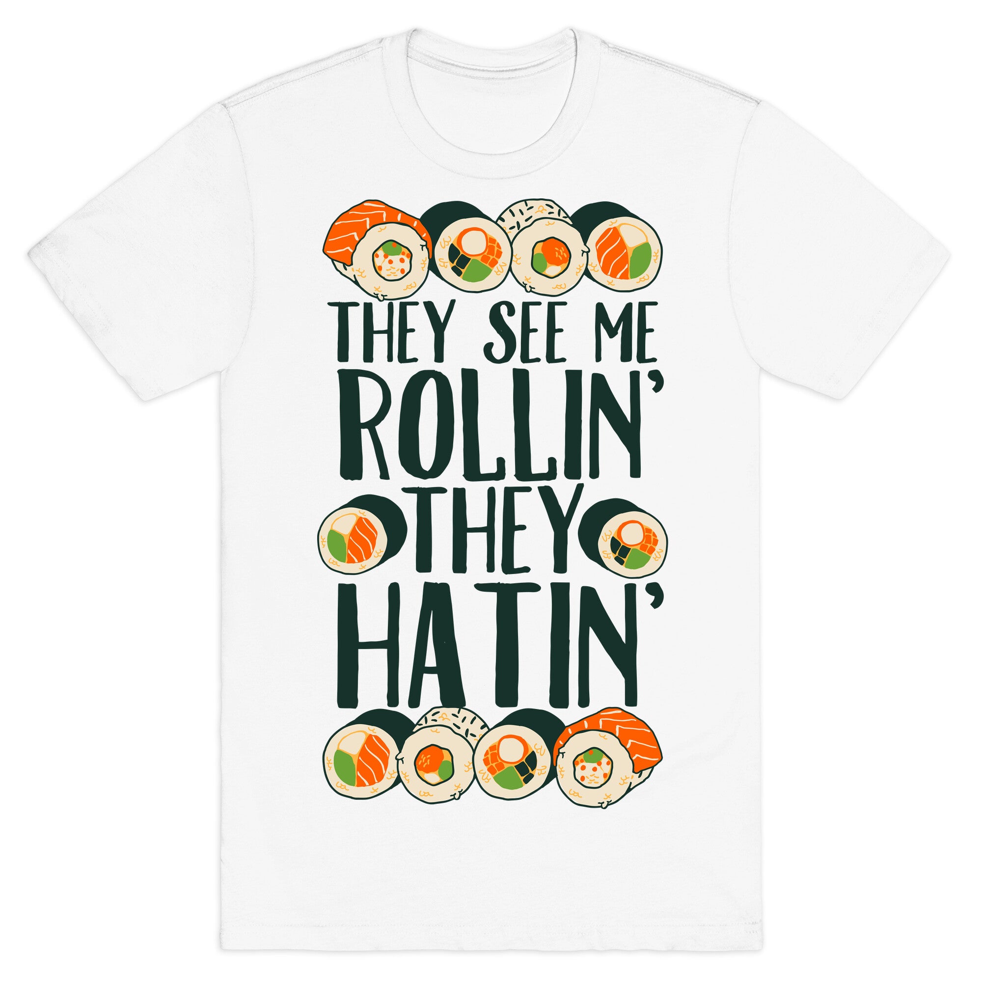 They See Me Rollin' They Hatin' Sushi Roll T-Shirt