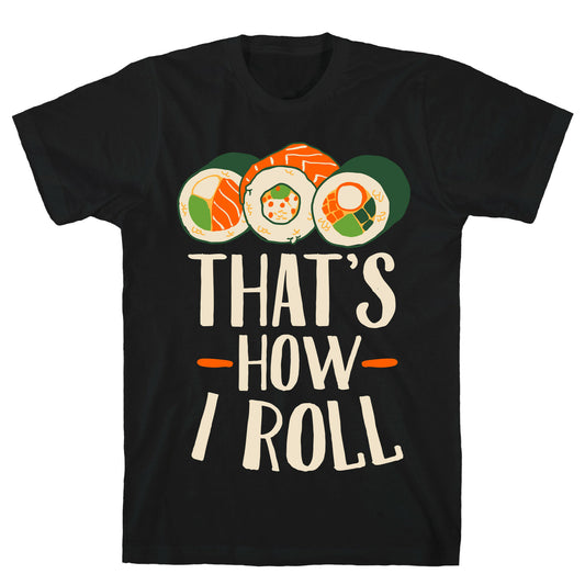 That's How I Roll Sushi T-Shirt