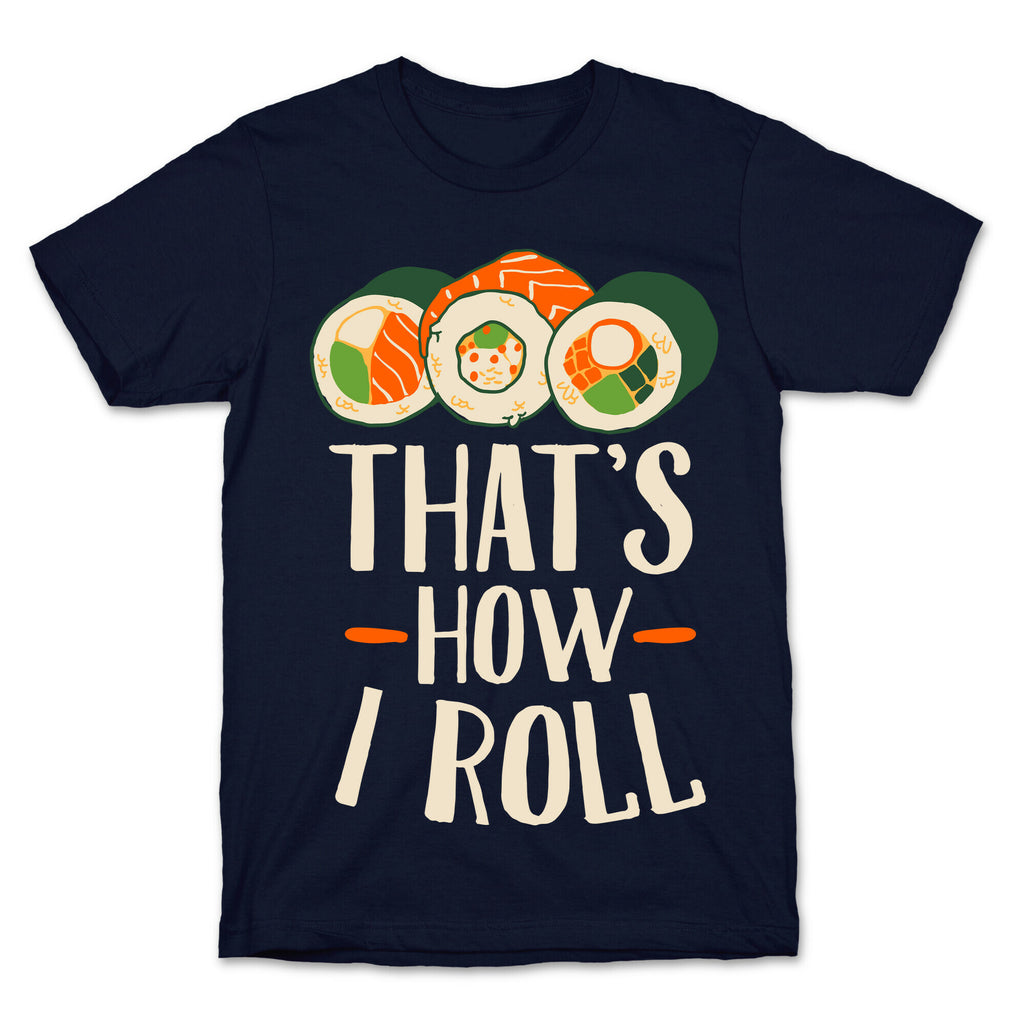 That's How I Roll Sushi T-Shirt