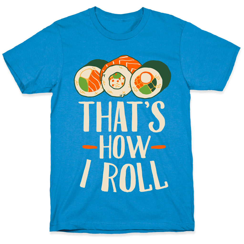 That's How I Roll Sushi T-Shirt