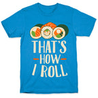 That's How I Roll Sushi T-Shirt