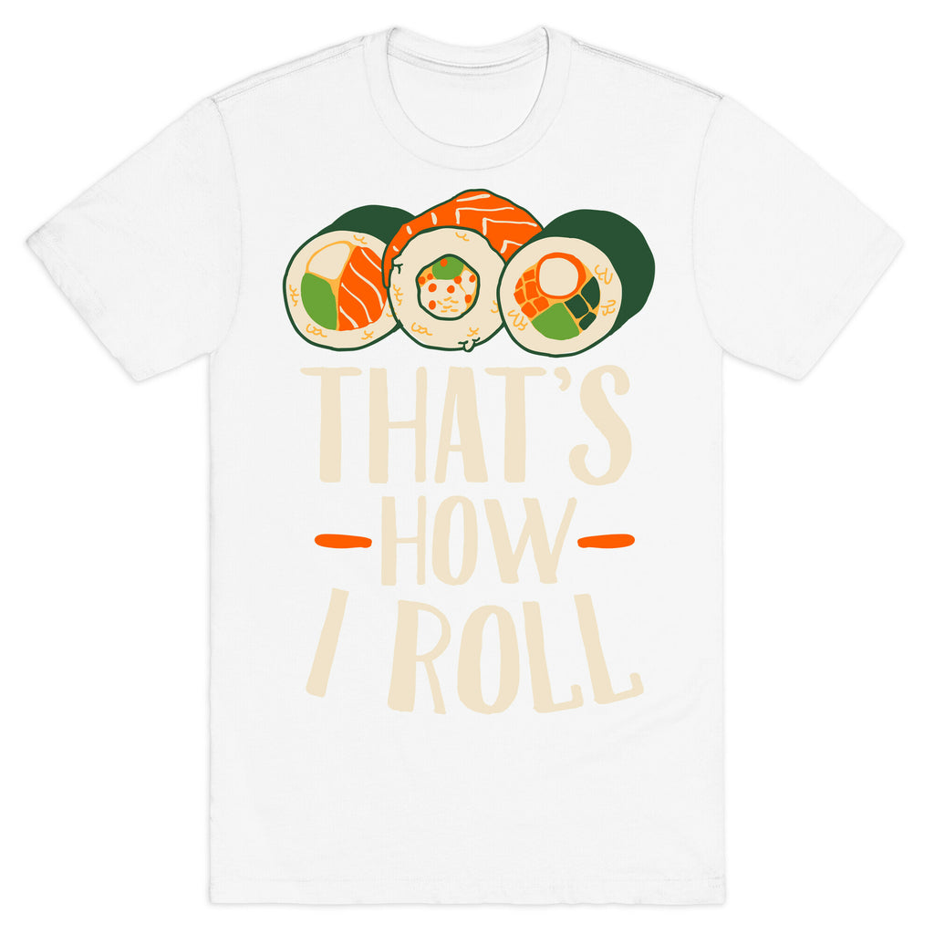 That's How I Roll Sushi T-Shirt