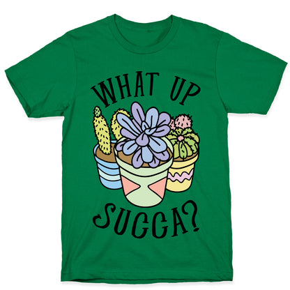 What Up Succa T-Shirt